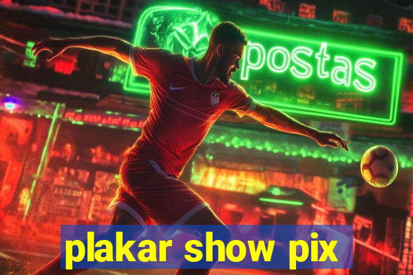 plakar show pix